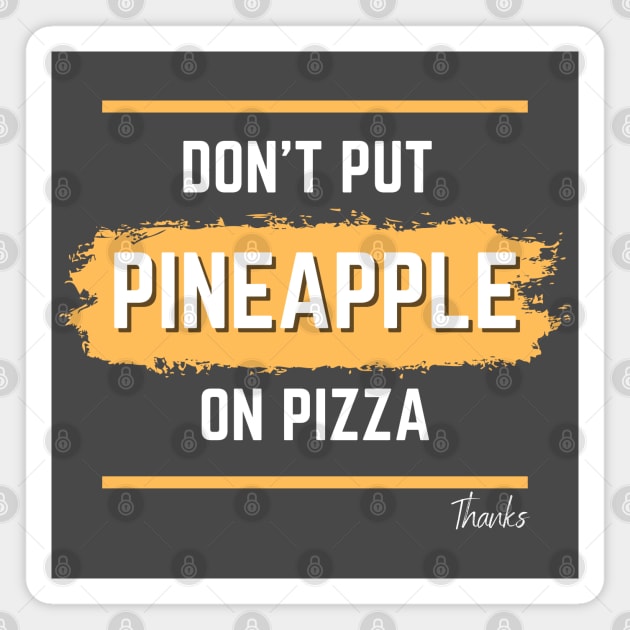 No pineapple on pizza Magnet by JettDes